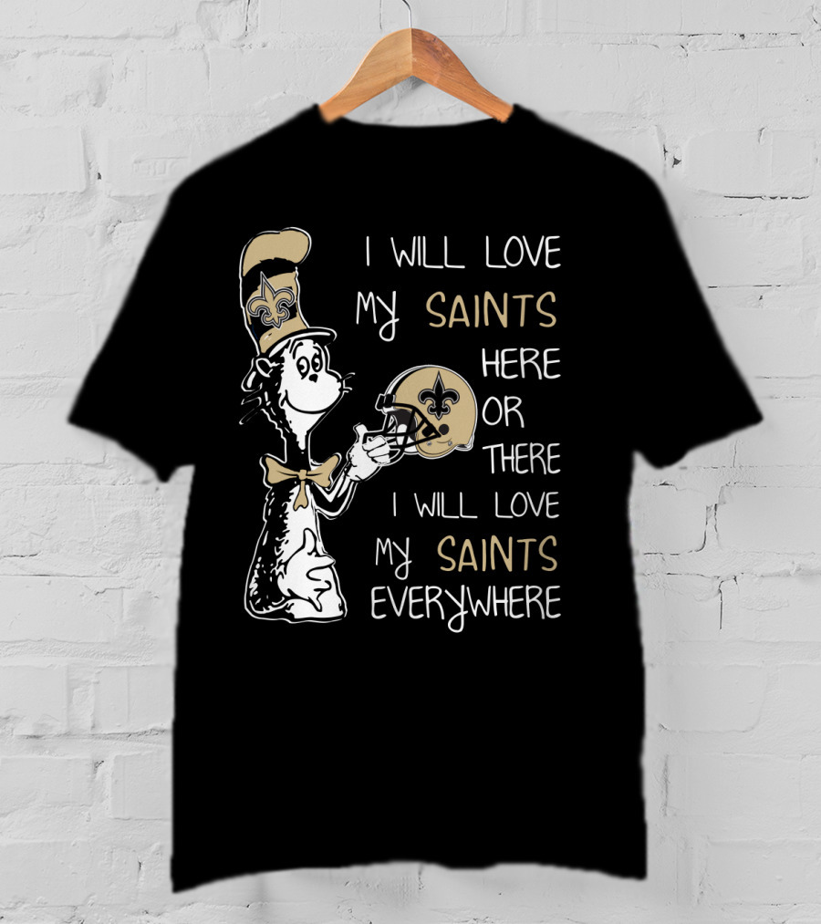 I Will Love My Saints Here Or There I Will Love My Saints Everywhere T-Shirt
