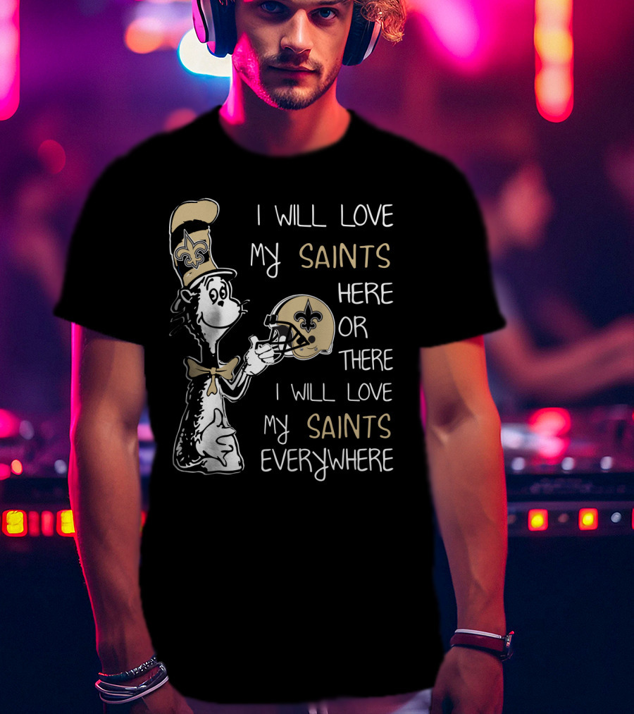 I Will Love My Saints Here Or There I Will Love My Saints Everywhere T-Shirt