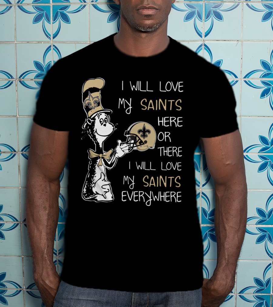 I Will Love My Saints Here Or There I Will Love My Saints Everywhere T-Shirt