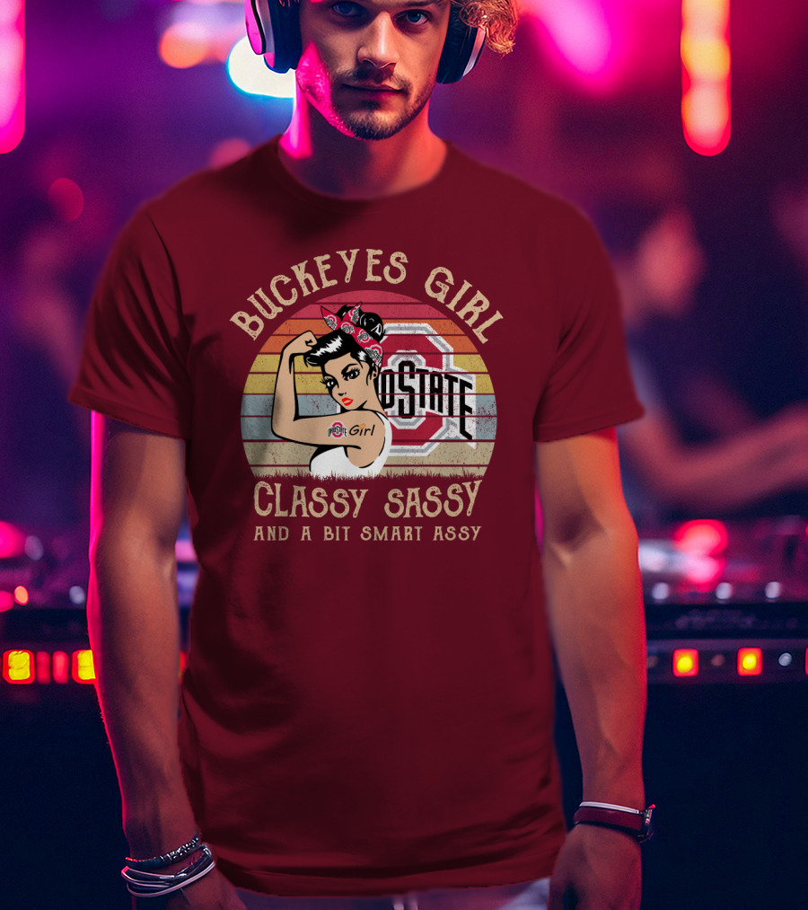 Buckeyes Girl Classy Sassy And A Bit Smart Assy T-Shirt