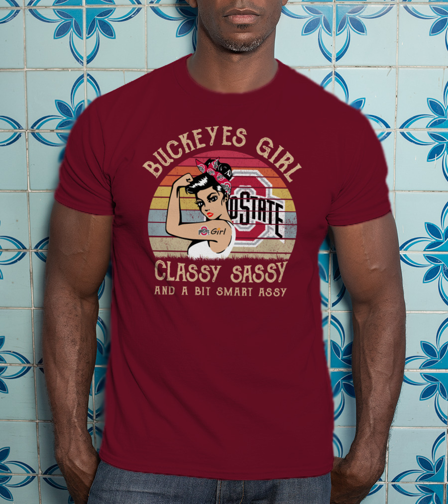 Buckeyes Girl Classy Sassy And A Bit Smart Assy T-Shirt