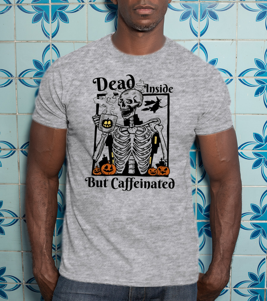Dead Inside But Caffeinated Skeleton With Halloween Pumpkins And Witch T-Shirt