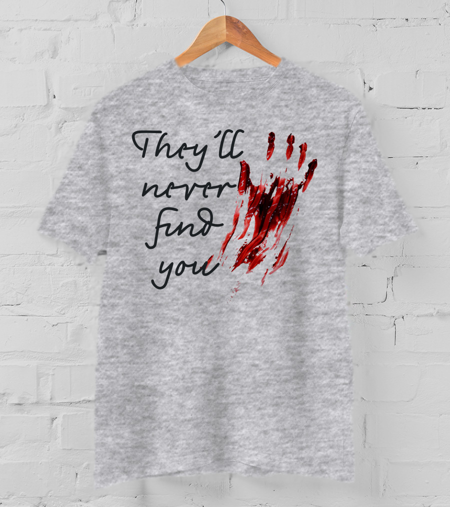 They'll Never Find You Bloody Handprint Horror Movie Scary T-Shirt