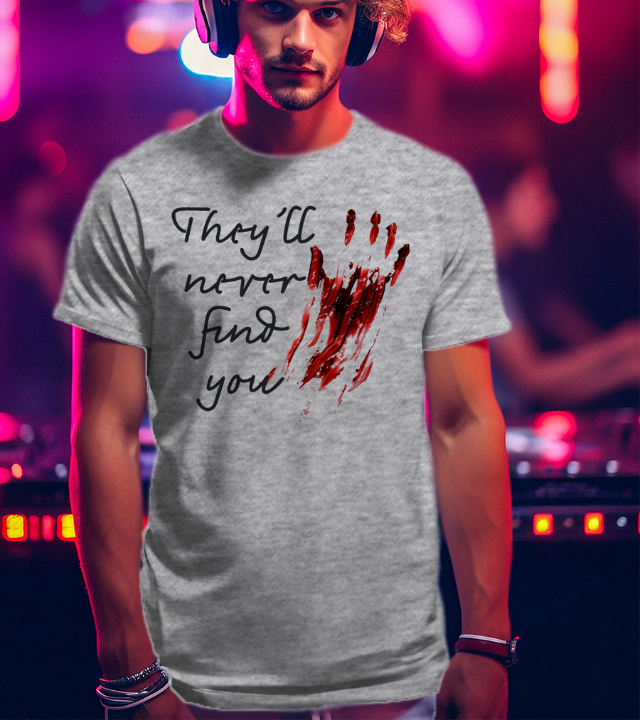 They'll Never Find You Bloody Handprint Horror Movie Scary T-Shirt