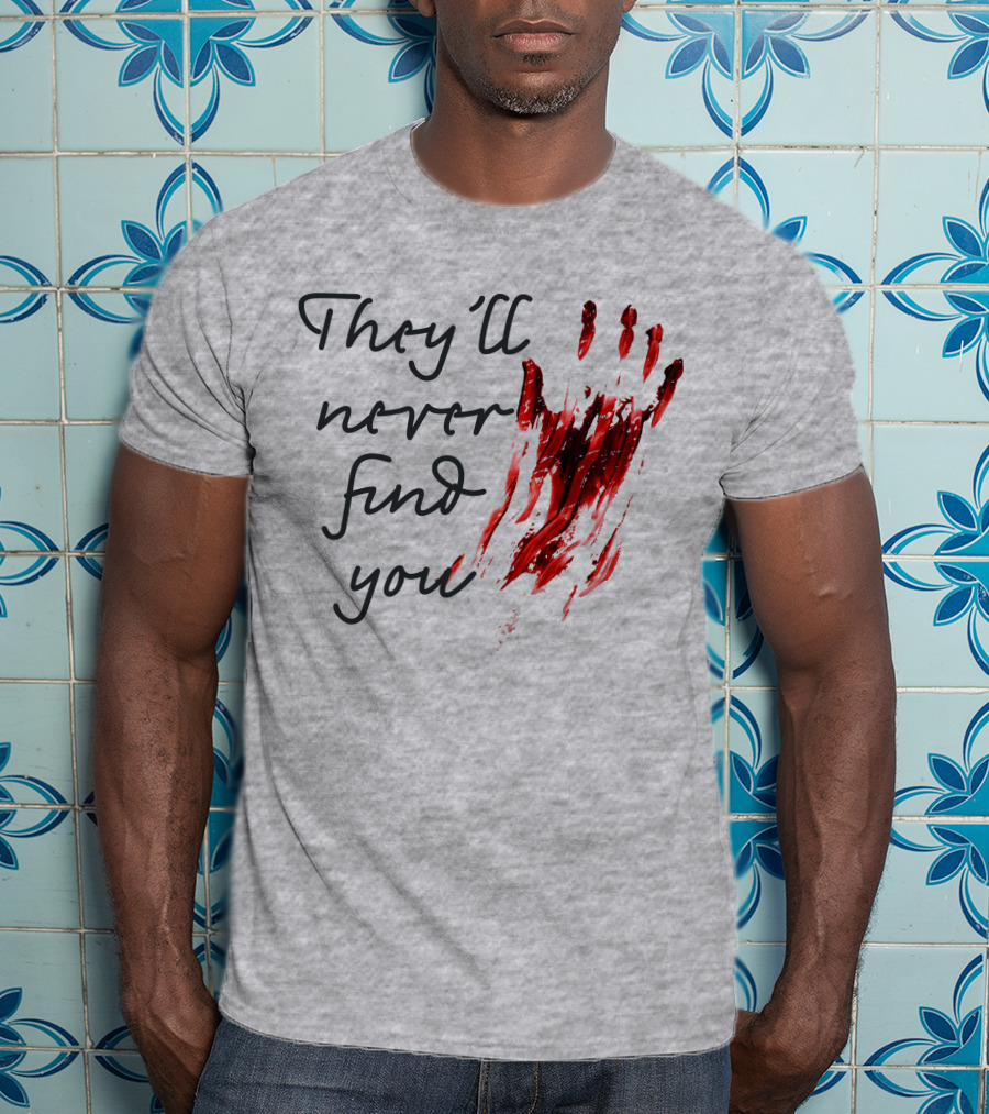 They'll Never Find You Bloody Handprint Horror Movie Scary T-Shirt