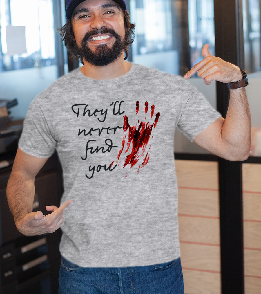 They'll Never Find You Bloody Handprint Horror Movie Scary T-Shirt