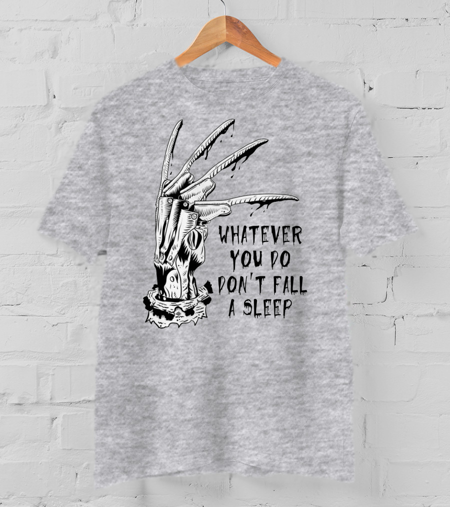 Whatever You Do Don't Fall Asleep Freddy Krueger Claw Dripping Horror T-Shirt
