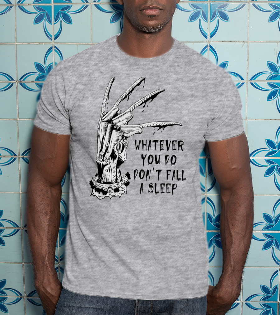 Whatever You Do Don't Fall Asleep Freddy Krueger Claw Dripping Horror T-Shirt
