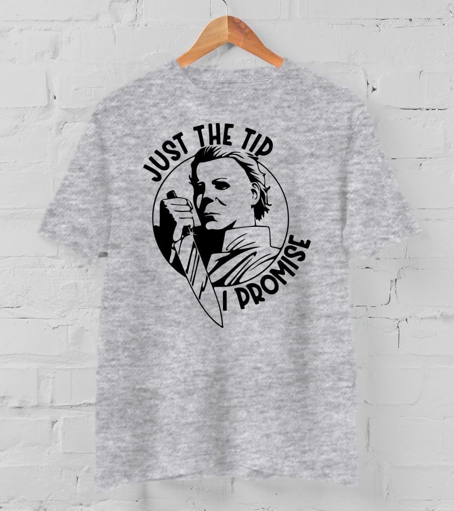 Just The Tip I Promise Michael Myers Knife T-Shirt