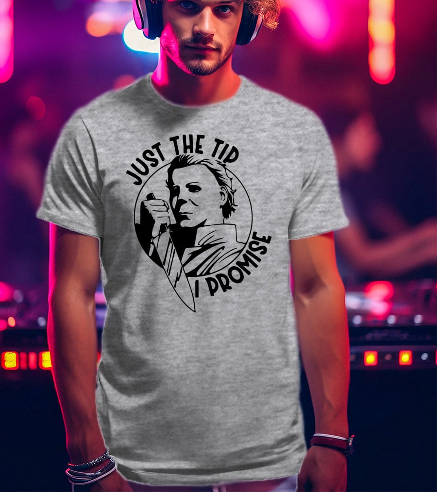 Just The Tip I Promise Michael Myers Knife T-Shirt