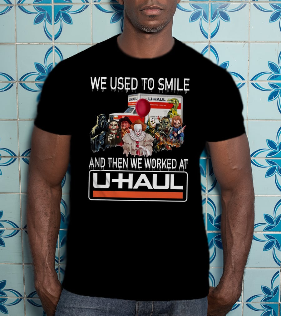 We Used To Smile And Then We Worked At U-Haul Horror Characters T-Shirt