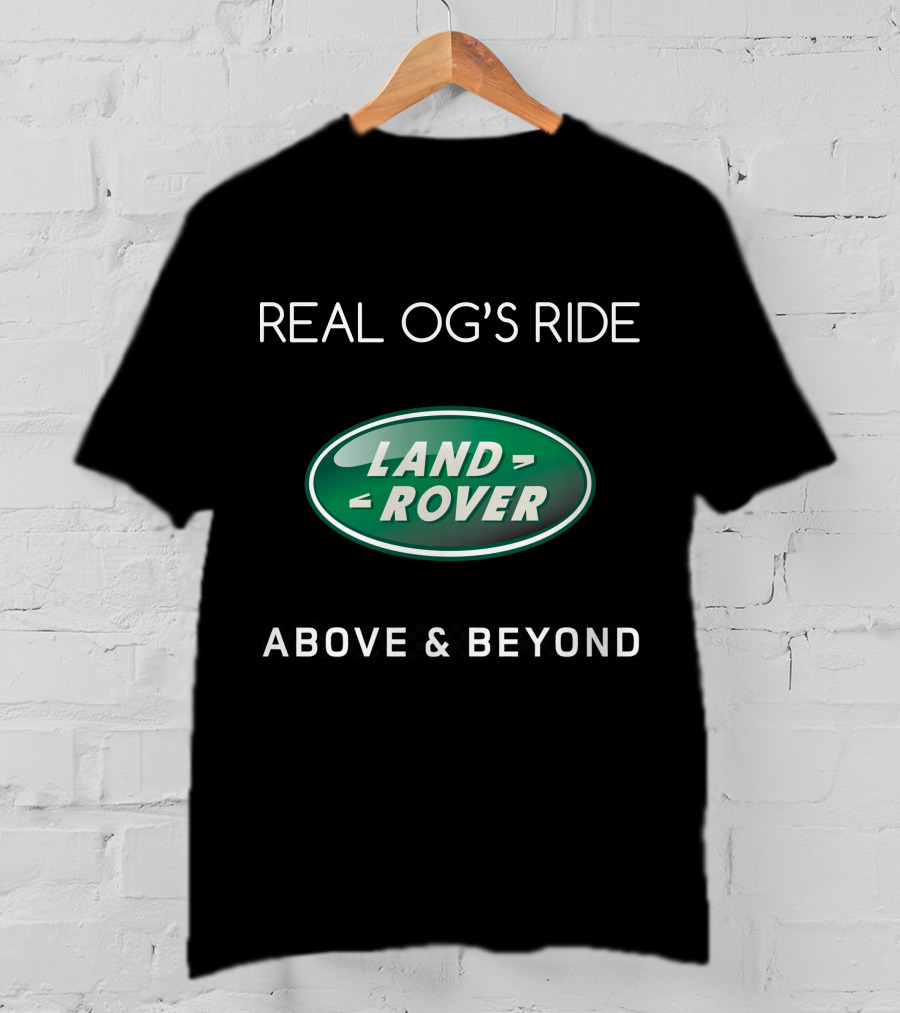 Real Og's Ride Land Rover Above And Beyond T-Shirt