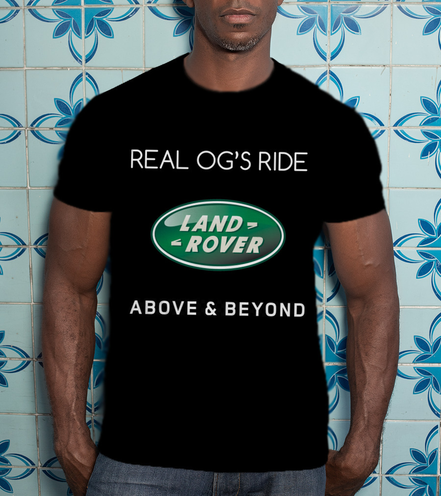 Real Og's Ride Land Rover Above And Beyond T-Shirt
