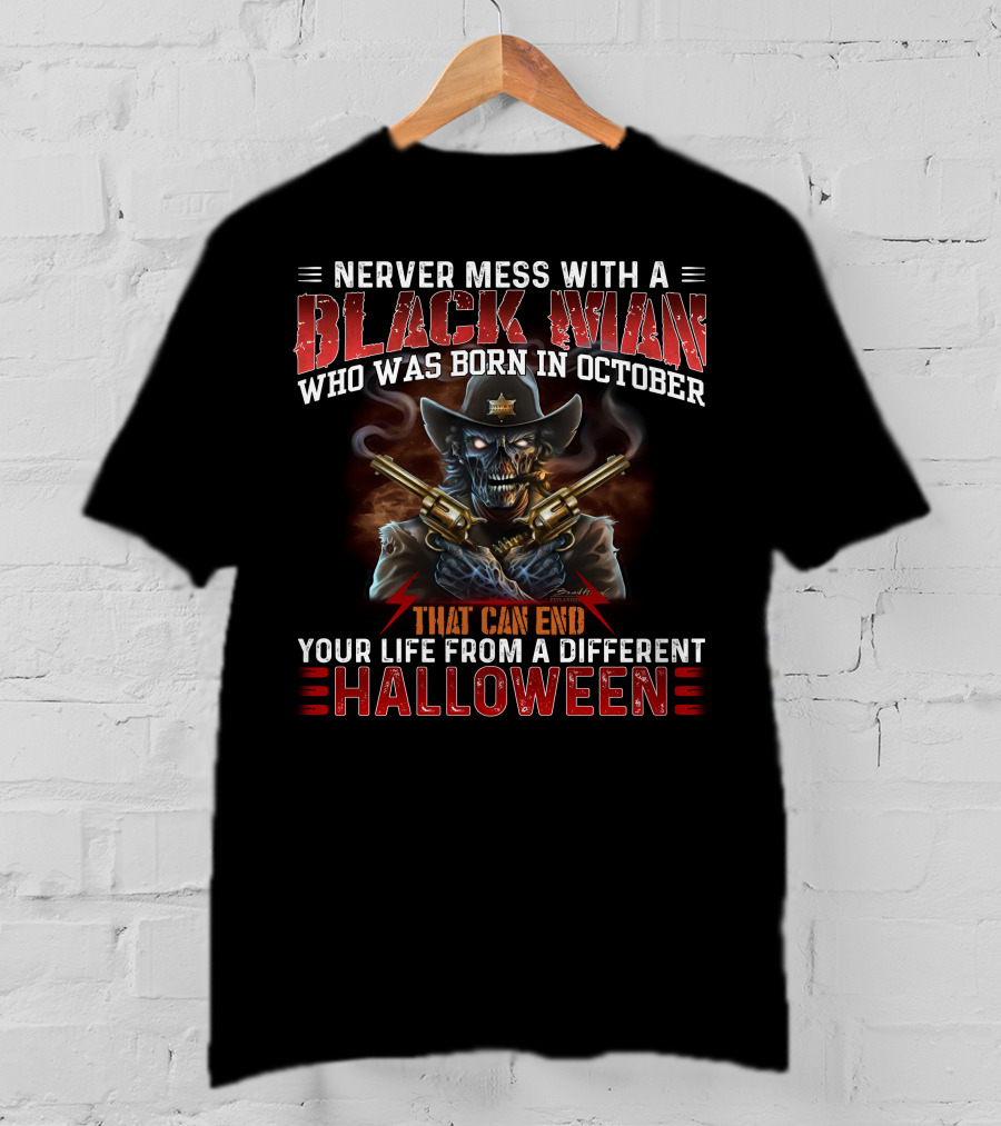 Never Mess With A Black Man Who Was Born In October That Can End Your Life From A Different Halloween T-Shirt