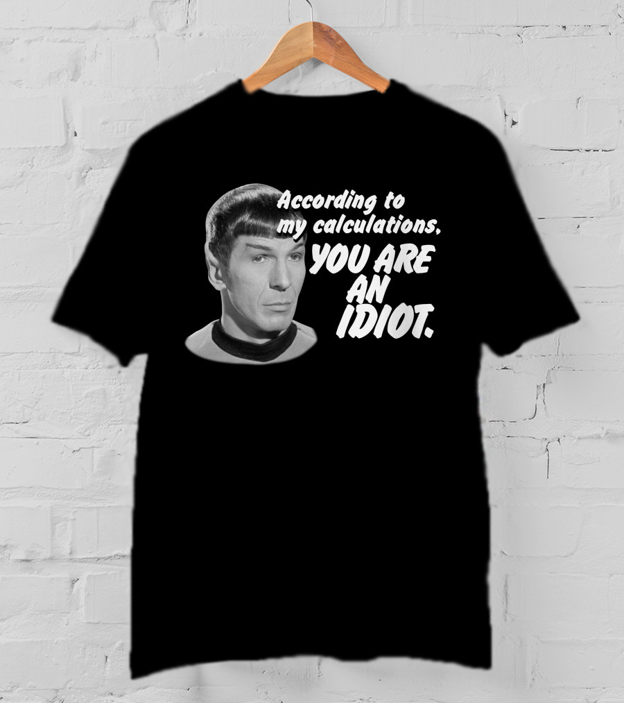 According To My Calculations, You Are An Idiot T-Shirt