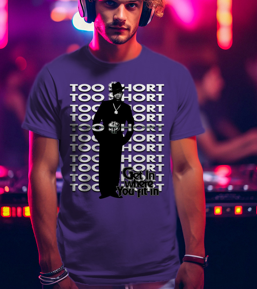 Too Short Get In Where You Fit In T-Shirt