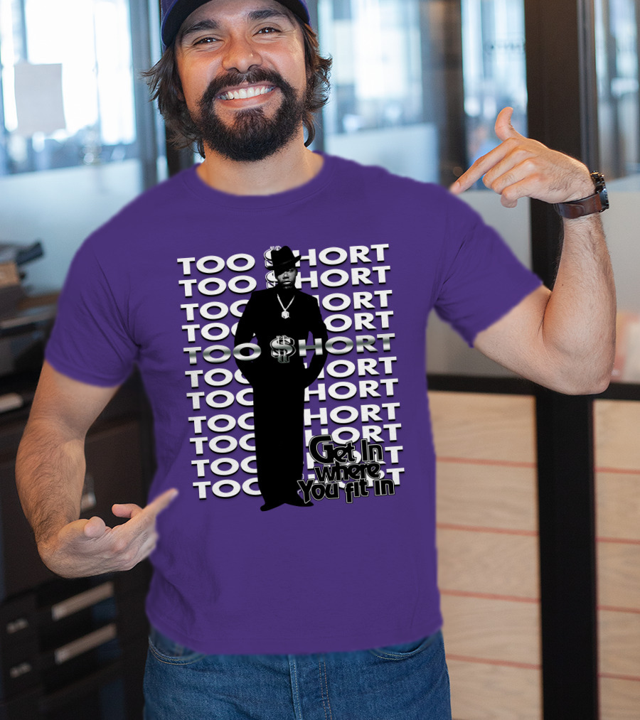 Too Short Get In Where You Fit In T-Shirt