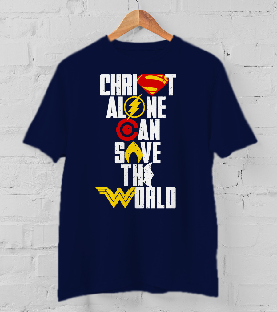 Christ Alone Can Save The World Superman Flash Aquaman Wonder Woman T-Shirt