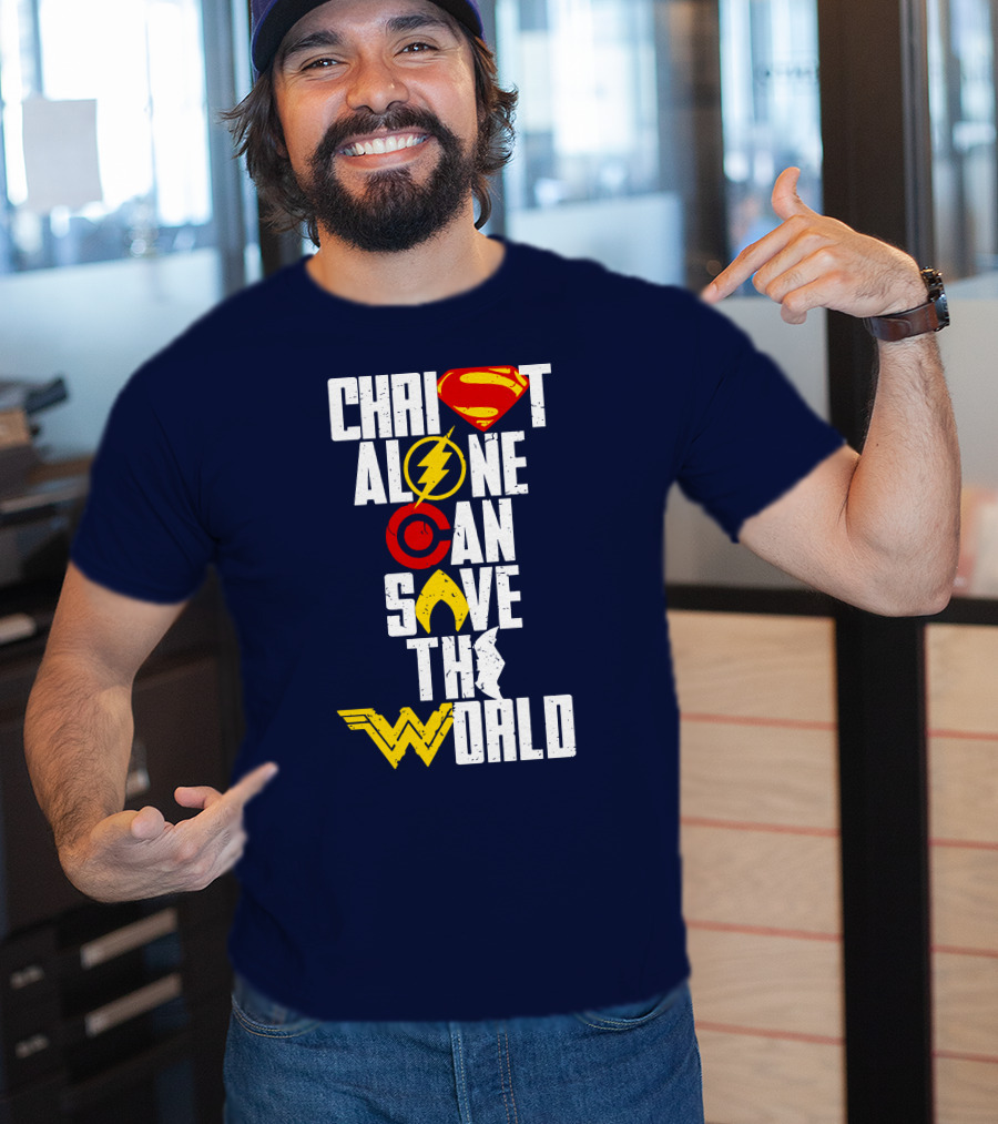 Christ Alone Can Save The World Superman Flash Aquaman Wonder Woman T-Shirt