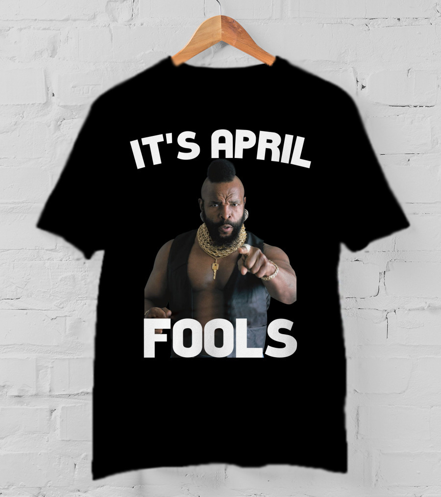 IT'S APRIL FOOLS T-Shirt