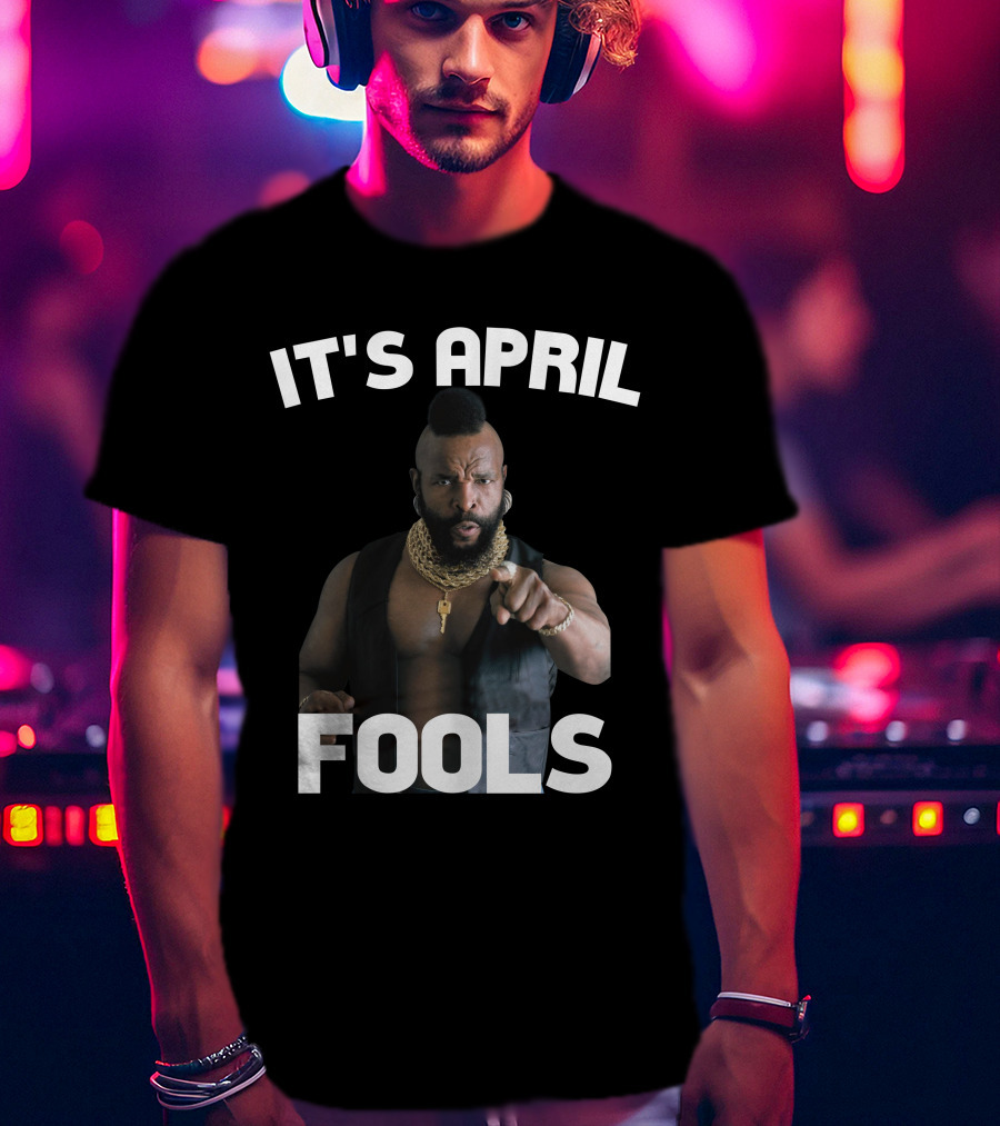 IT'S APRIL FOOLS T-Shirt