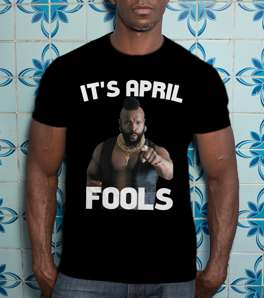 IT'S APRIL FOOLS T-Shirt