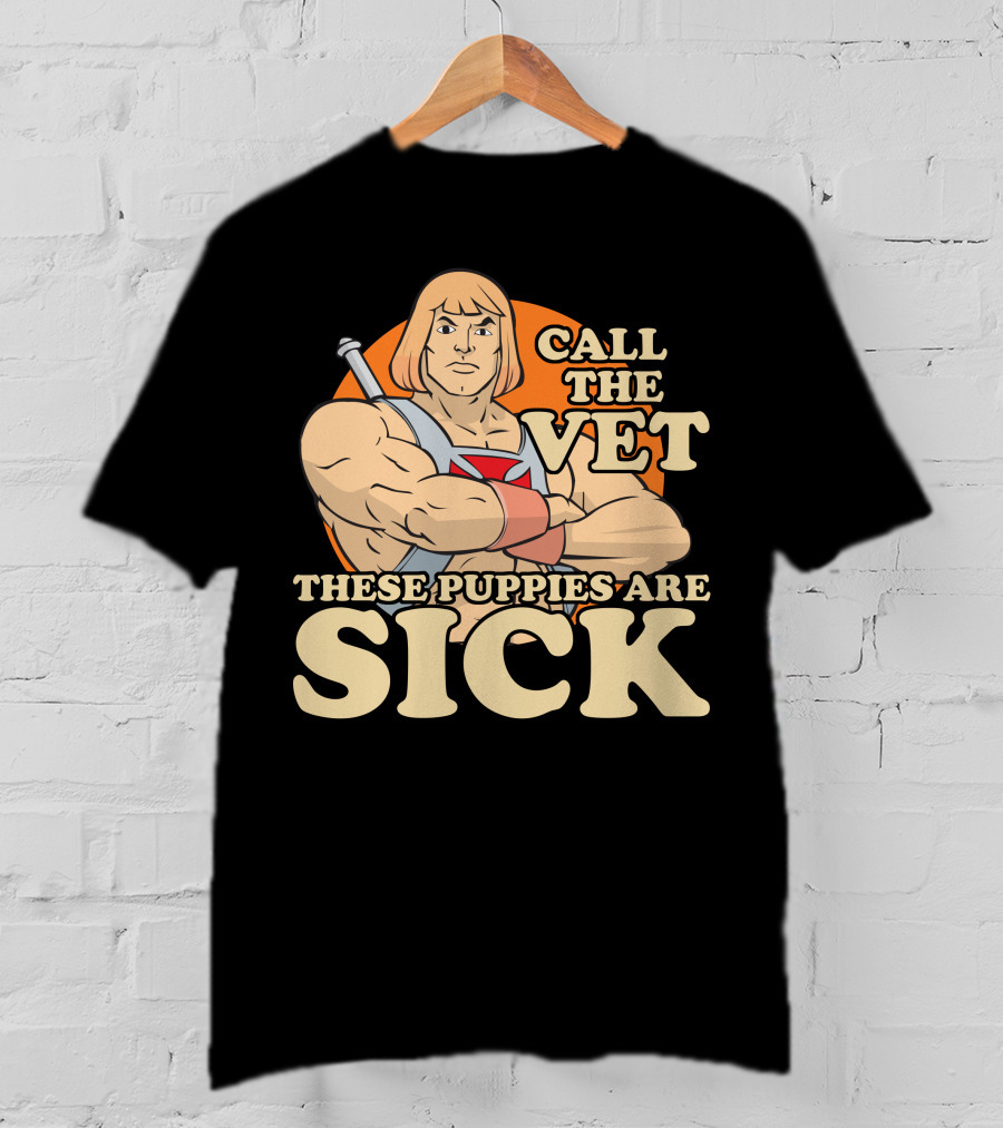 He-Man Call The Vet These Puppies Are Sick Masters Of The Universe T-Shirt