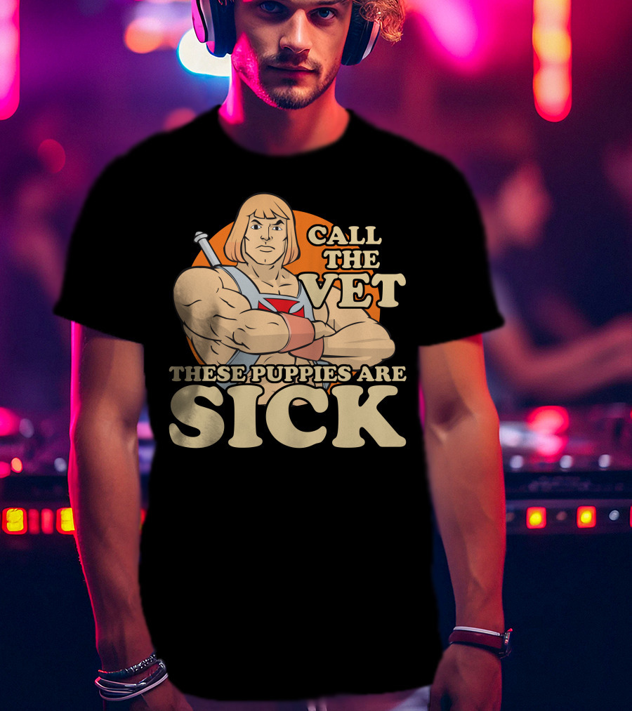 He-Man Call The Vet These Puppies Are Sick Masters Of The Universe T-Shirt