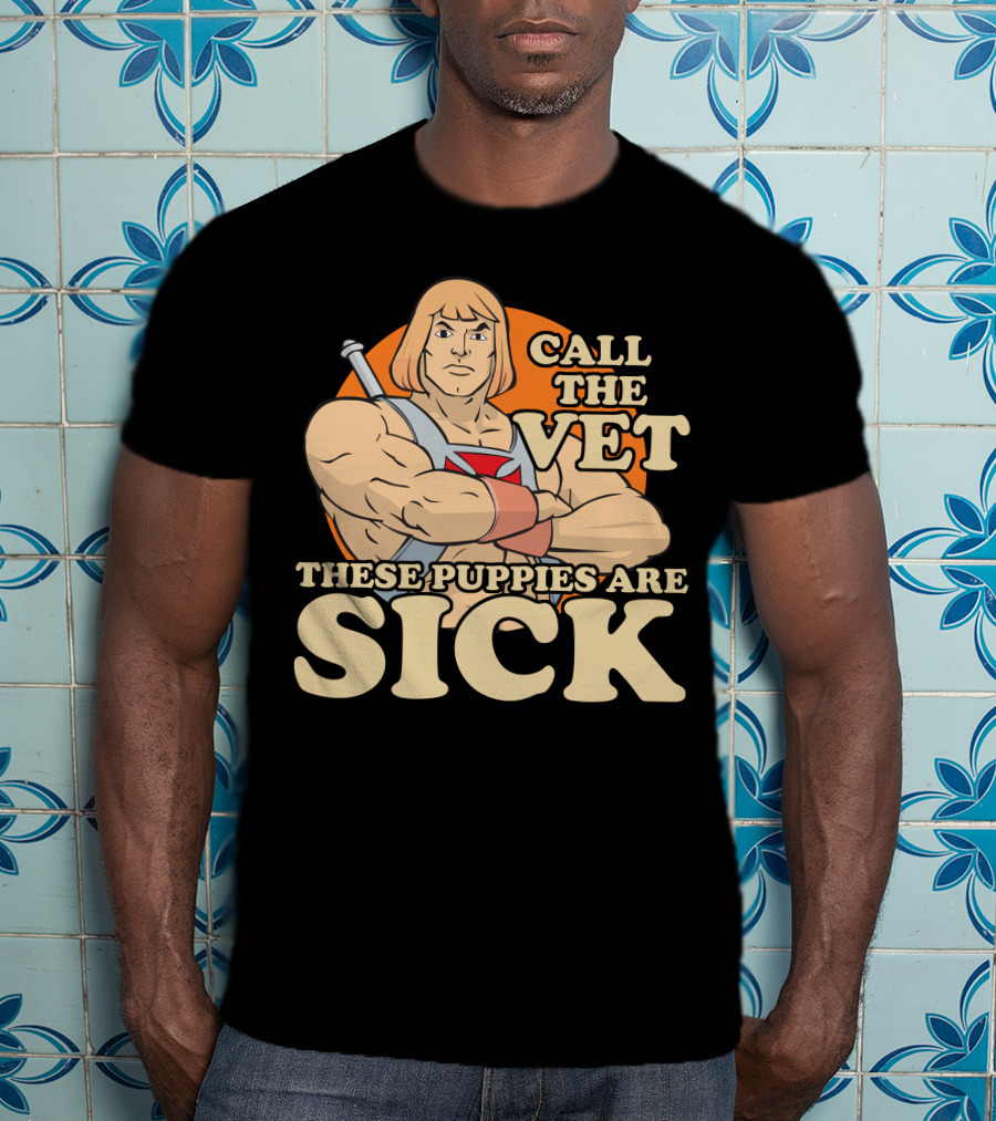 He-Man Call The Vet These Puppies Are Sick Masters Of The Universe T-Shirt