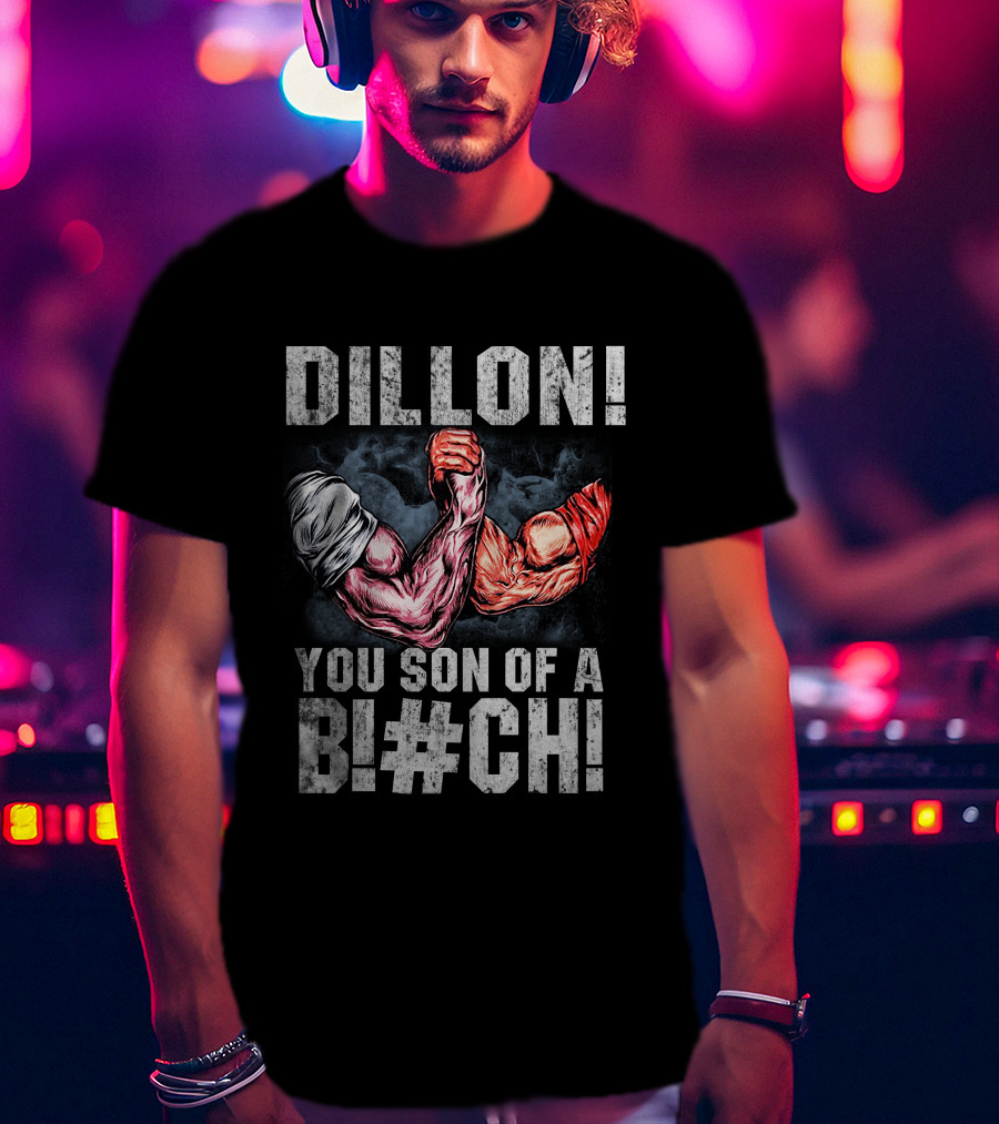 Dillon You Son Of A Bl#ch Predator Arm Wrestling T-Shirt