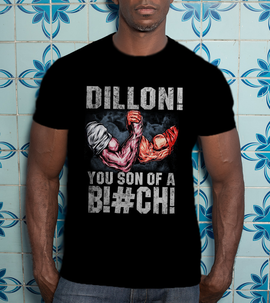 Dillon You Son Of A Bl#ch Predator Arm Wrestling T-Shirt