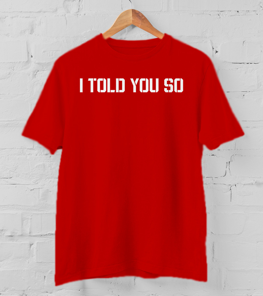 I Told You So Statement Red T-Shirt