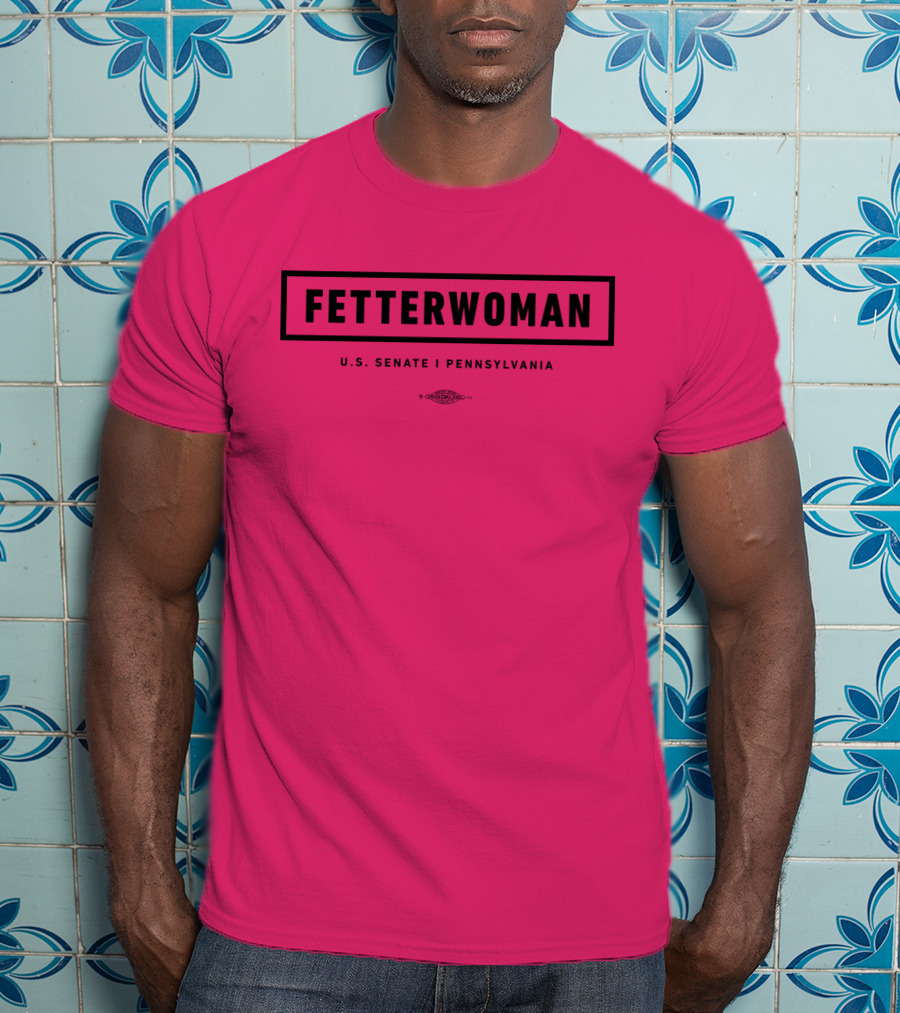 FetterWoman U.S. Senate Pennsylvania John Fetterman T-Shirt