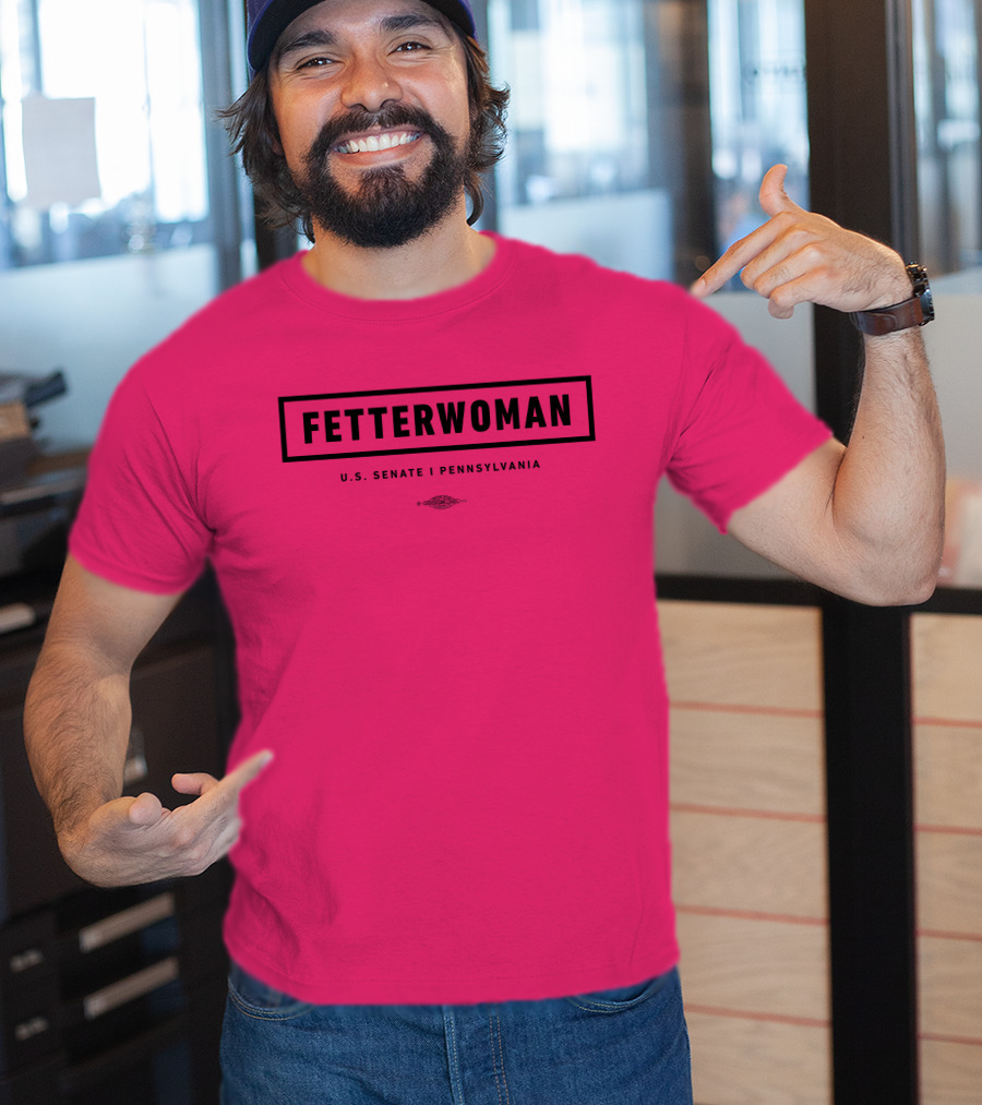 FetterWoman U.S. Senate Pennsylvania John Fetterman T-Shirt