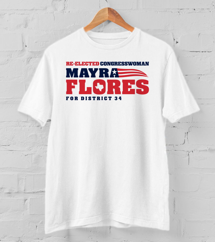 Re-Elected Congresswoman Mayra Flores For District 34 Texas Star And Stripes T-Shirt