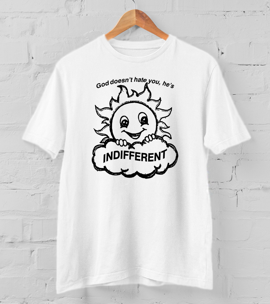 God Doesn’t Hate You He’s Indifferent Happy Sun Cloud T-Shirt