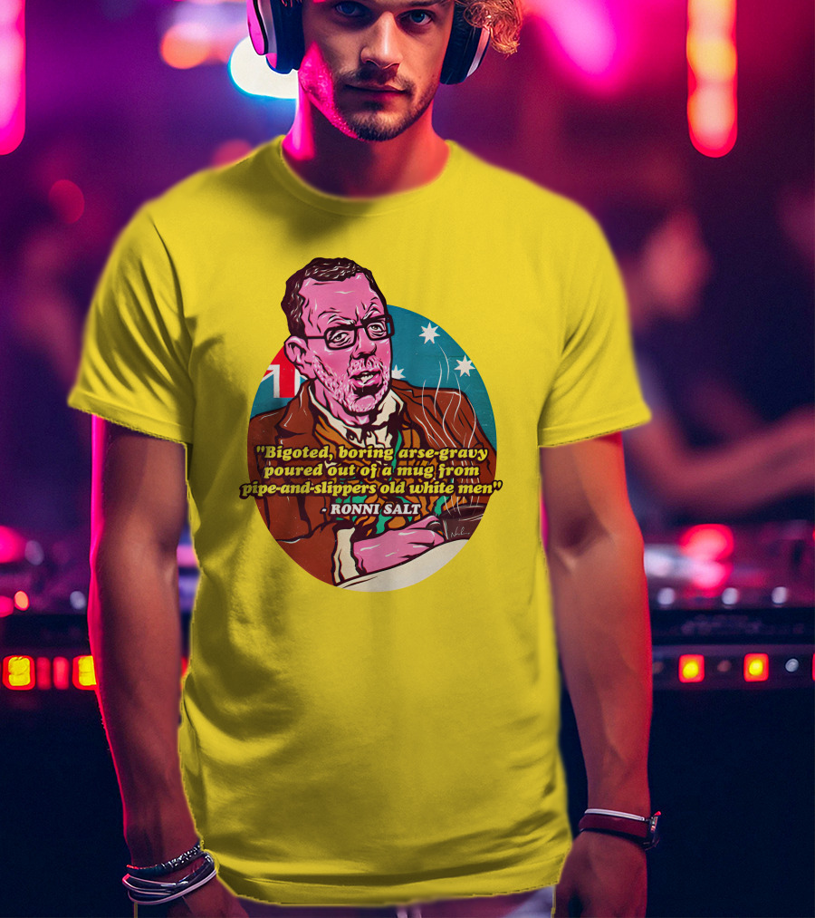 Bigoted Boring Arse-Gravy Poured Out Of A Mug From Pipe-And-Slippers Old White Men Ronni Salt T-Shirt