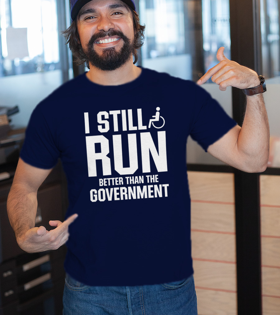 I Still Run Better Than The Government Wheelchair T-Shirt