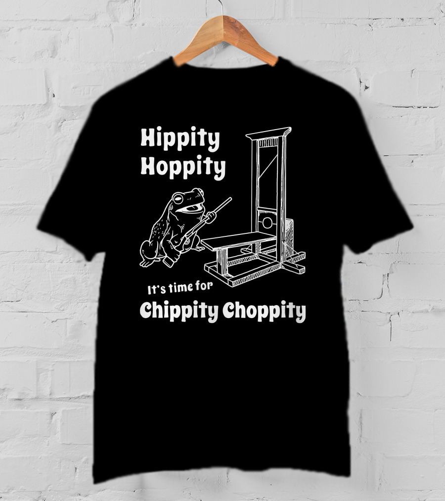 Hippity Hoppity It's Time For Chippity Choppity Frog With Guillotine T-Shirt