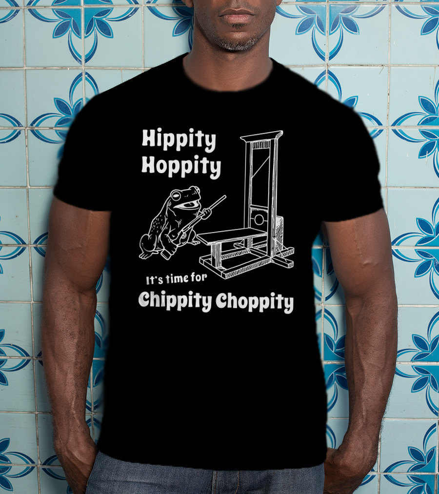 Hippity Hoppity It's Time For Chippity Choppity Frog With Guillotine T-Shirt
