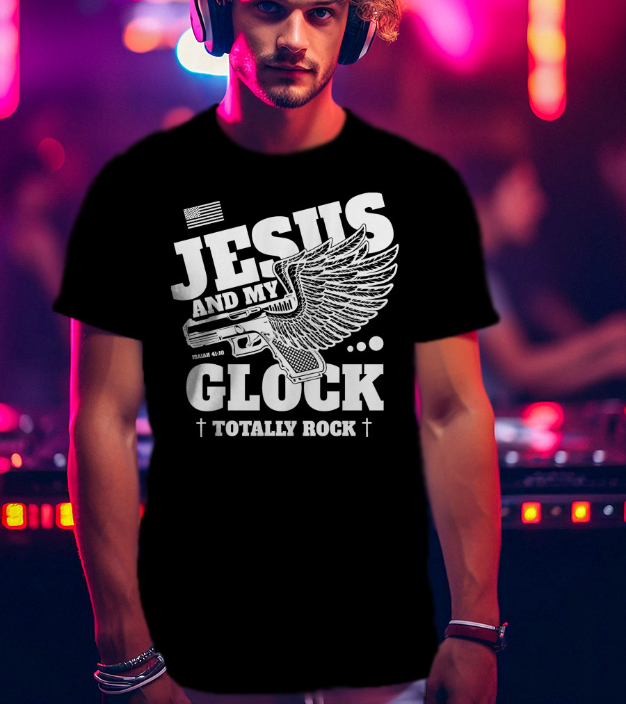 Jesus And My Glock Isaiah 41:10 Winged Totally Rock T-Shirt