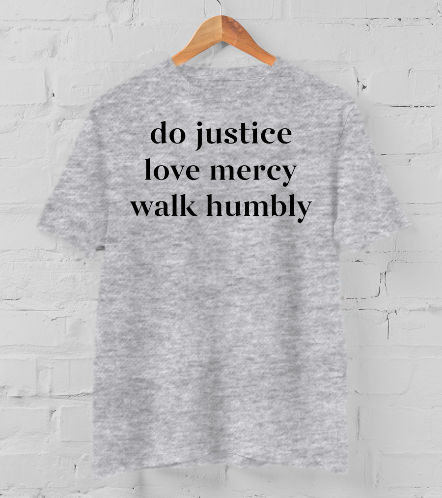 Do Justice Love Mercy Walk Humbly T-Shirt