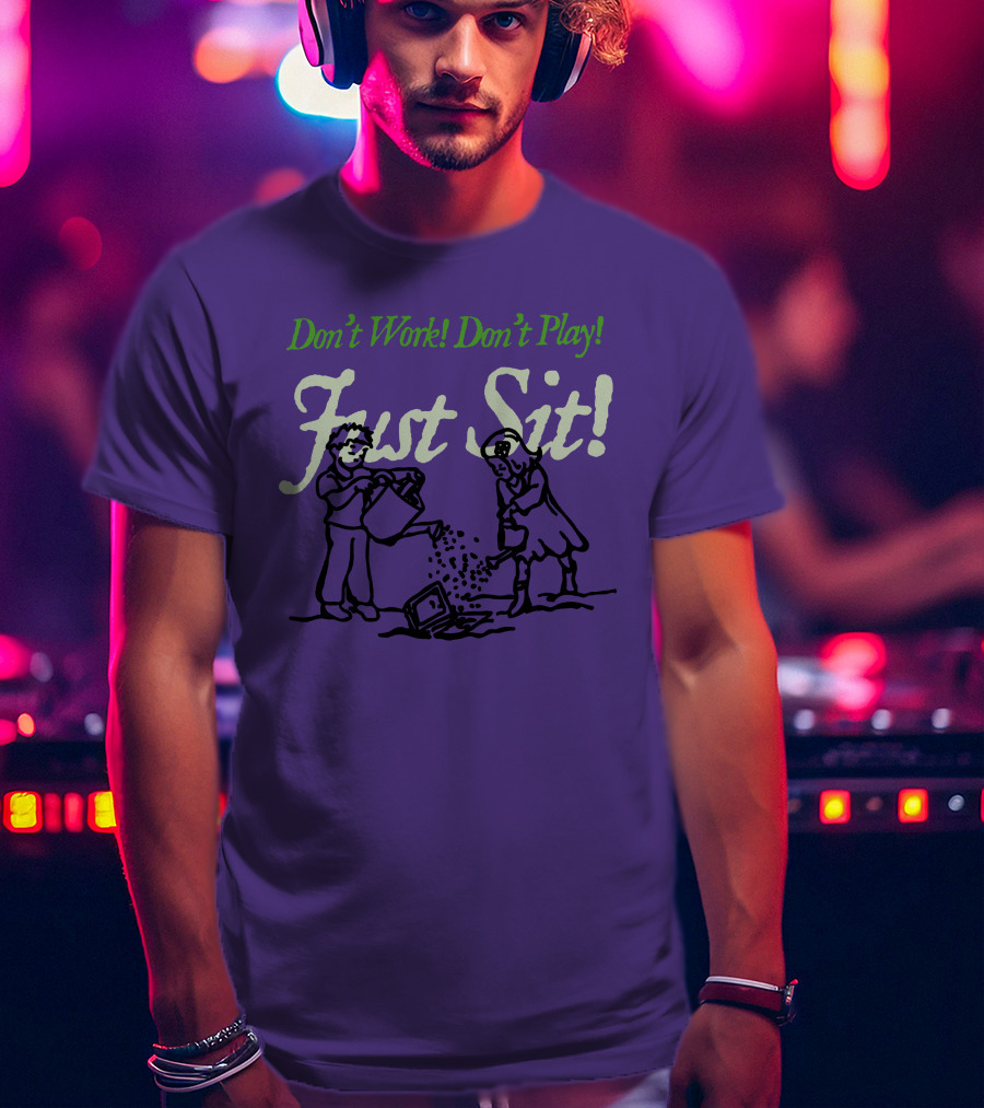 Don't Work Don't Play Just Sit Violet Don't Work Don't Play Just Sit T-Shirt