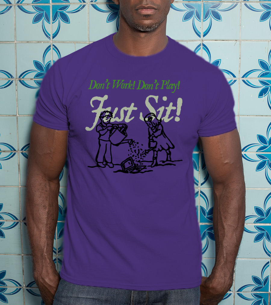 Don't Work Don't Play Just Sit Violet Don't Work Don't Play Just Sit T-Shirt