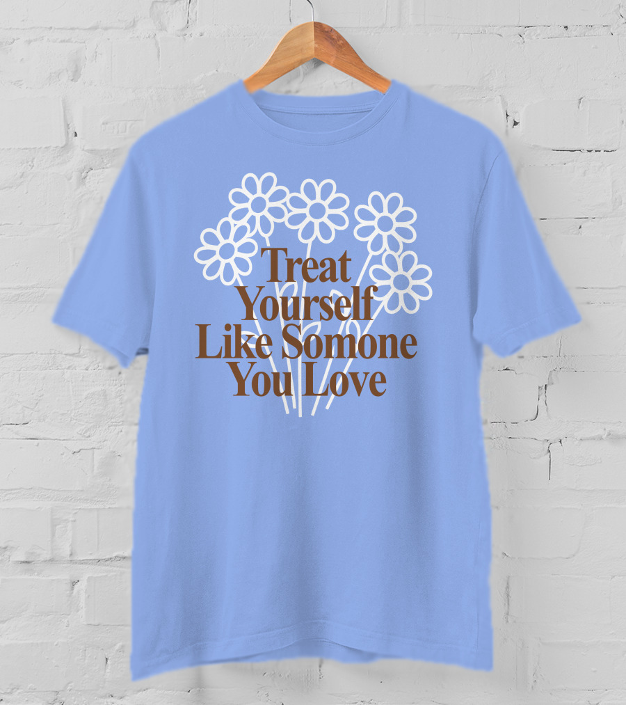 Treat Yourself Like Someone You Love Floral Design With Positive Message T-Shirt