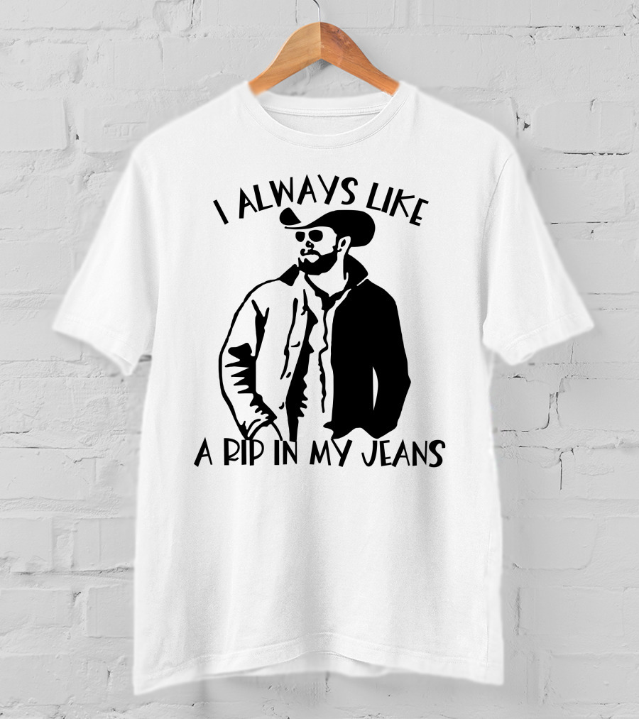 I Always Like A Rip In My Jeans Cowboy T-Shirt