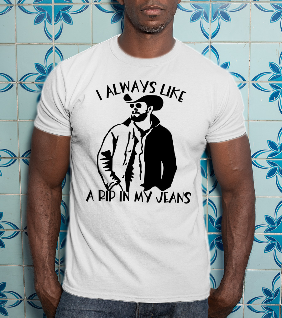 I Always Like A Rip In My Jeans Cowboy T-Shirt