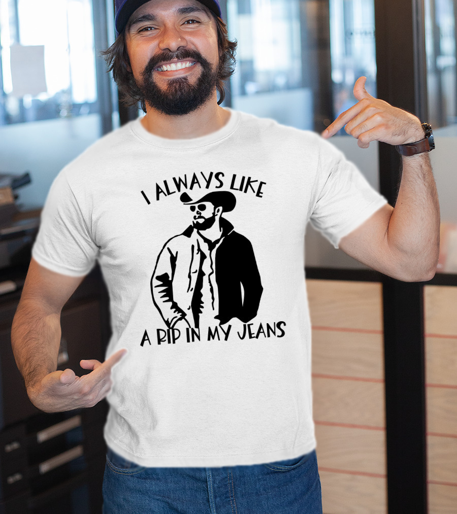 I Always Like A Rip In My Jeans Cowboy T-Shirt