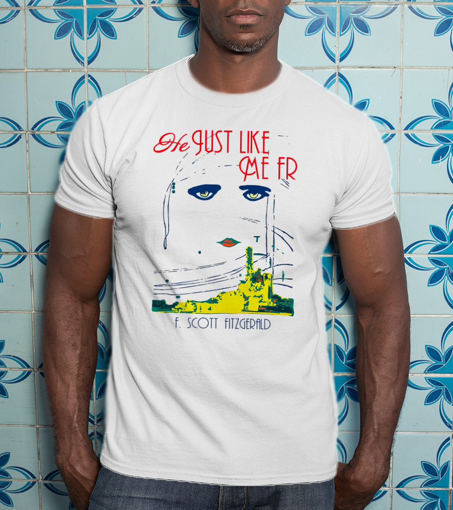 He Just Like Me Fr F. Scott Fitzgerald Gatsby Eyes T-Shirt