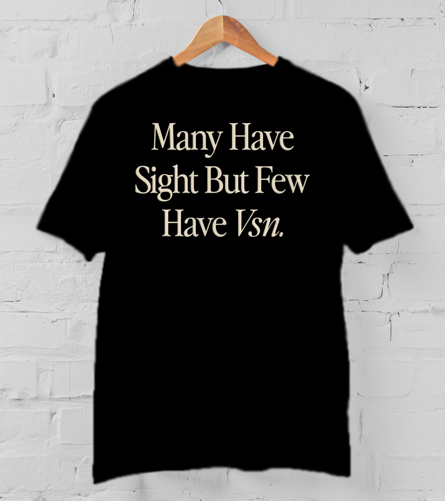 Many Have Sight But Few Have Vsn Pigment Dyed T-Shirt